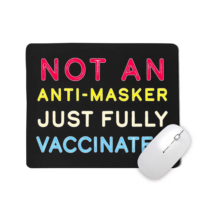 Not An Anti-Masker Just Vaccinated Mousepad