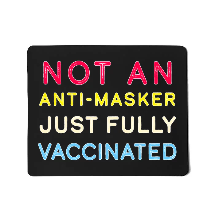 Not An Anti-Masker Just Vaccinated Mousepad