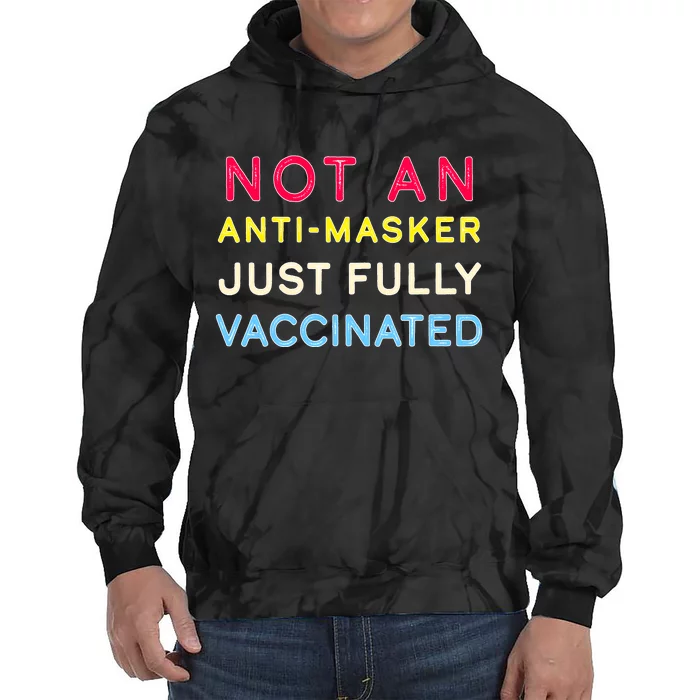 Not An Anti-Masker Just Vaccinated Tie Dye Hoodie