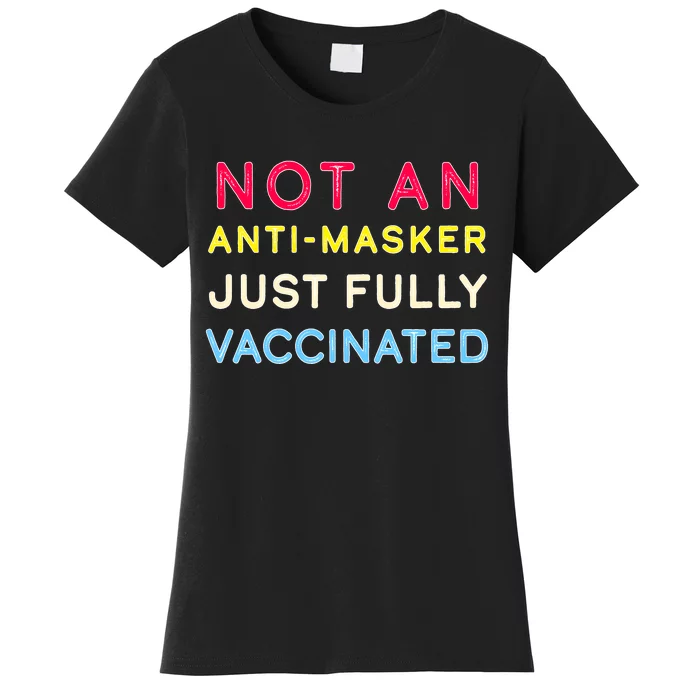 Not An Anti-Masker Just Vaccinated Women's T-Shirt