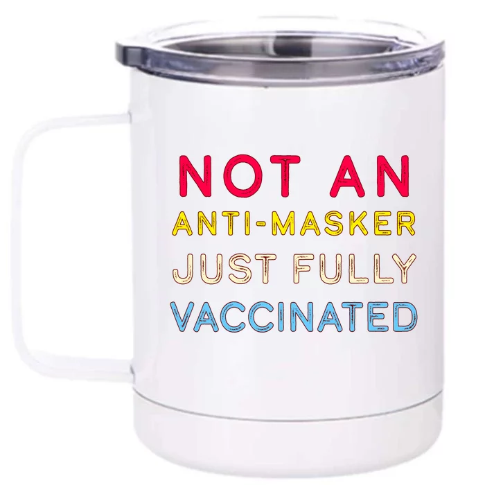 Not An Anti-Masker Just Vaccinated Front & Back 12oz Stainless Steel Tumbler Cup