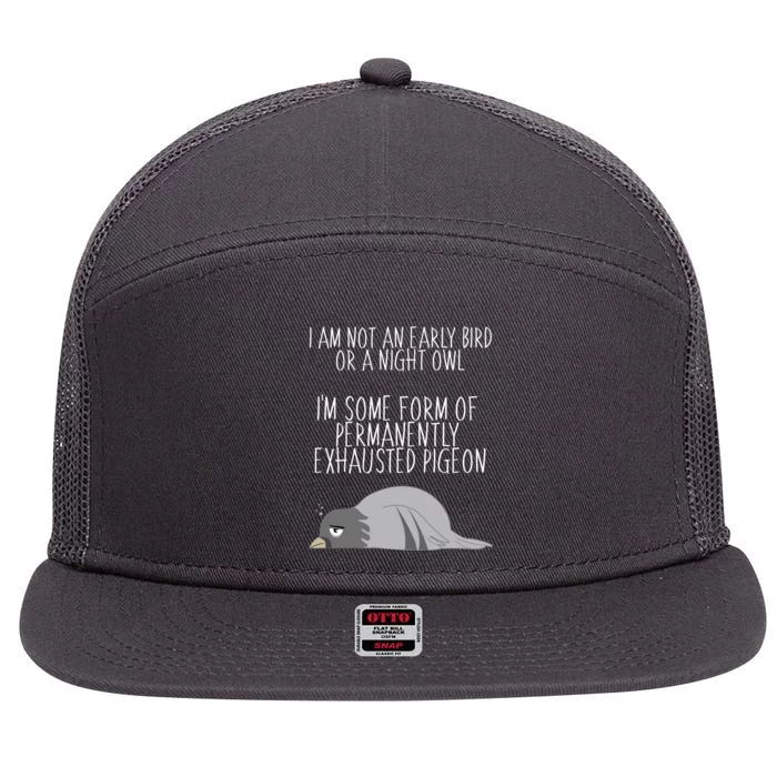 Not An Early Bird Night Owl I'm Some Form Of Permanently Exhausted Pigeon 7 Panel Mesh Trucker Snapback Hat