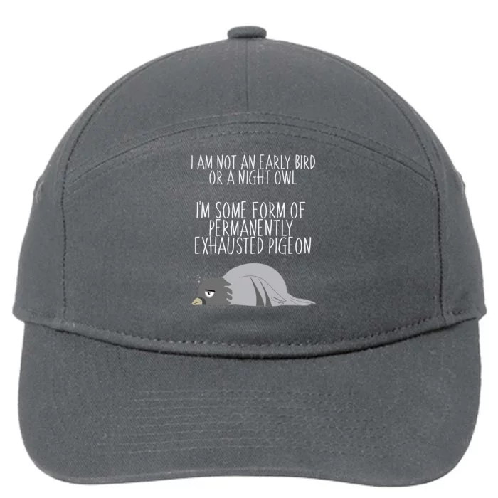 Not An Early Bird Night Owl I'm Some Form Of Permanently Exhausted Pigeon 7-Panel Snapback Hat