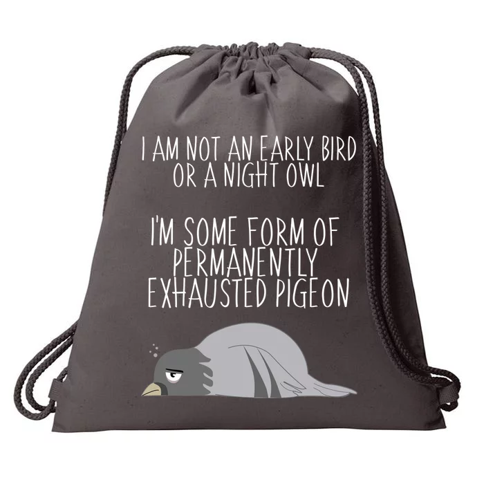 Not An Early Bird Night Owl I'm Some Form Of Permanently Exhausted Pigeon Drawstring Bag