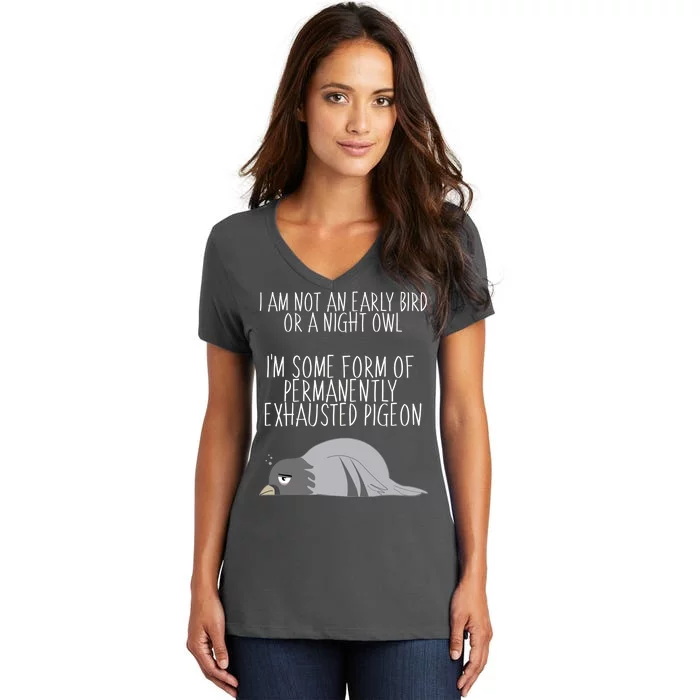 Not An Early Bird Night Owl I'm Some Form Of Permanently Exhausted Pigeon Women's V-Neck T-Shirt