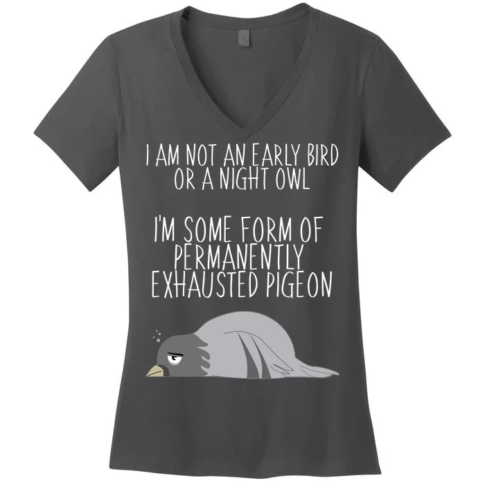 Not An Early Bird Night Owl I'm Some Form Of Permanently Exhausted Pigeon Women's V-Neck T-Shirt