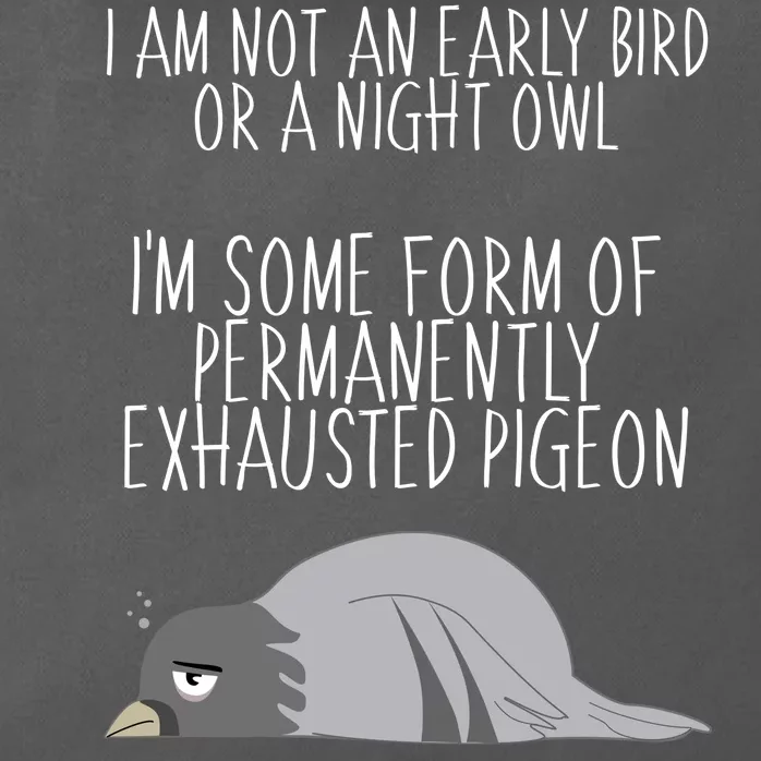 Not An Early Bird Night Owl I'm Some Form Of Permanently Exhausted Pigeon Zip Tote Bag