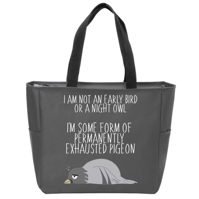 Not An Early Bird Night Owl I'm Some Form Of Permanently Exhausted Pigeon Zip Tote Bag