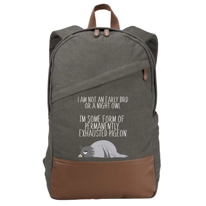 Not An Early Bird Night Owl I'm Some Form Of Permanently Exhausted Pigeon Cotton Canvas Backpack