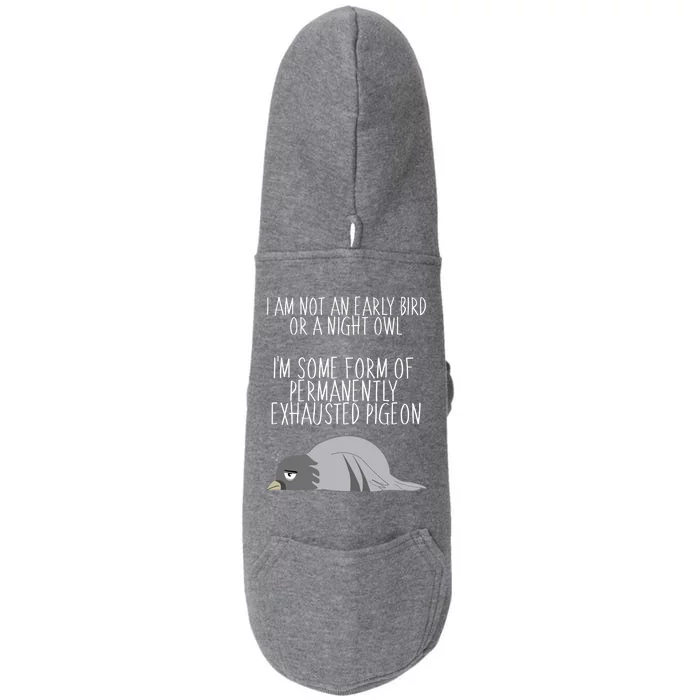 Not An Early Bird Night Owl I'm Some Form Of Permanently Exhausted Pigeon Doggie 3-End Fleece Hoodie