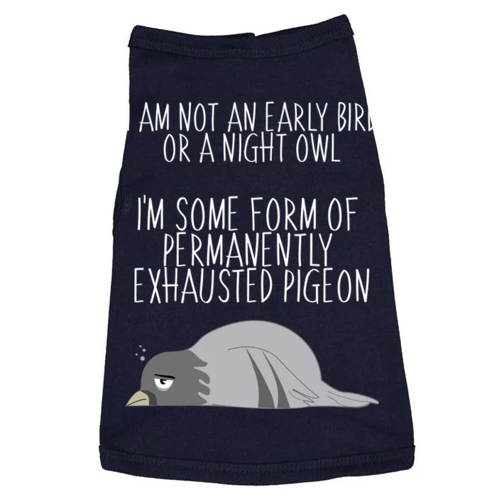 Not An Early Bird Night Owl I'm Some Form Of Permanently Exhausted Pigeon Doggie Tank