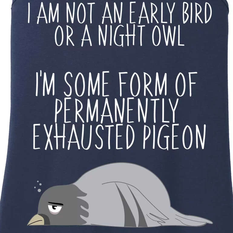 Not An Early Bird Night Owl I'm Some Form Of Permanently Exhausted Pigeon Ladies Essential Tank