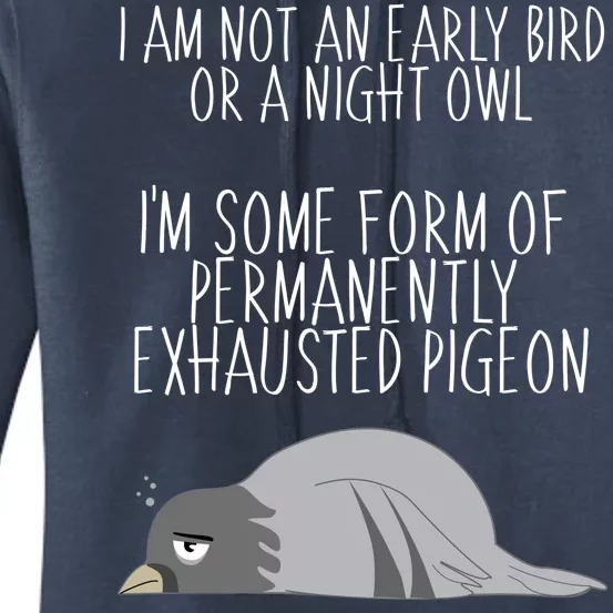 Not An Early Bird Night Owl I'm Some Form Of Permanently Exhausted Pigeon Women's Pullover Hoodie