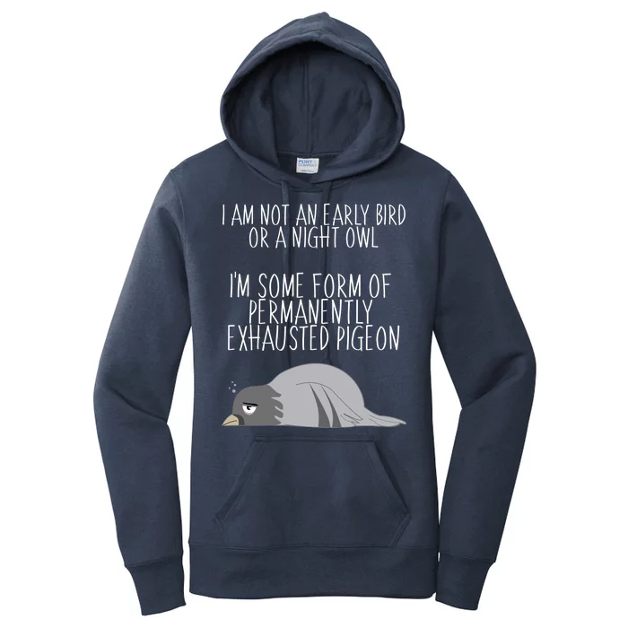 Not An Early Bird Night Owl I'm Some Form Of Permanently Exhausted Pigeon Women's Pullover Hoodie