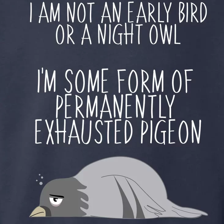 Not An Early Bird Night Owl I'm Some Form Of Permanently Exhausted Pigeon Toddler Hoodie