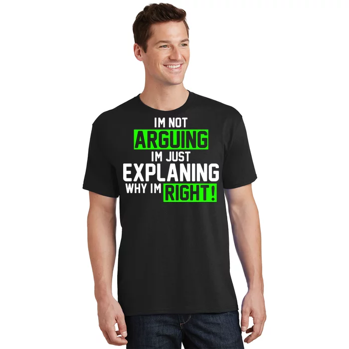 Not Arguing Explaining Why I'm Right Funny Meme T-Shirt