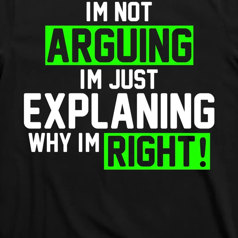 Not Arguing Explaining Why I'm Right Funny Meme T-Shirt