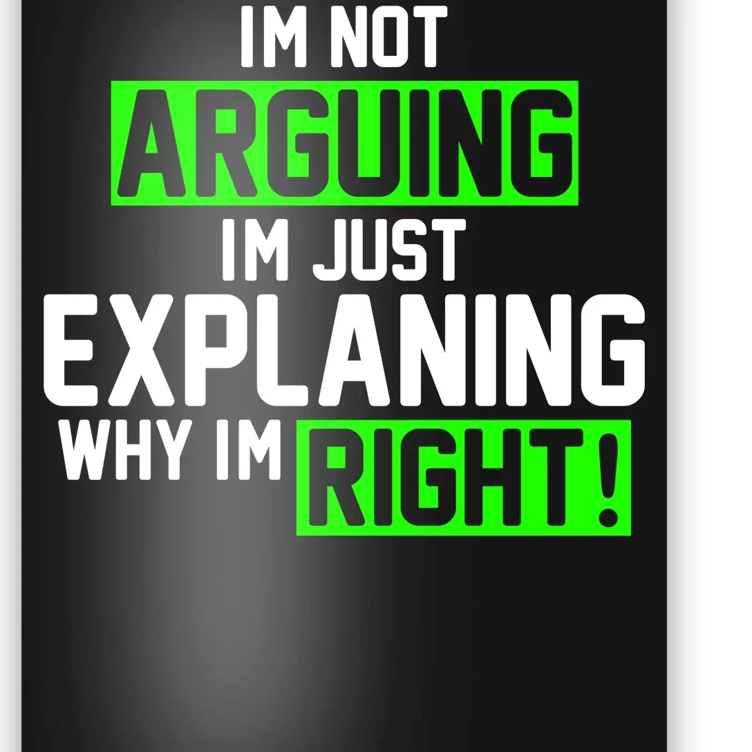 Not Arguing Explaining Why I'm Right Funny Meme Poster