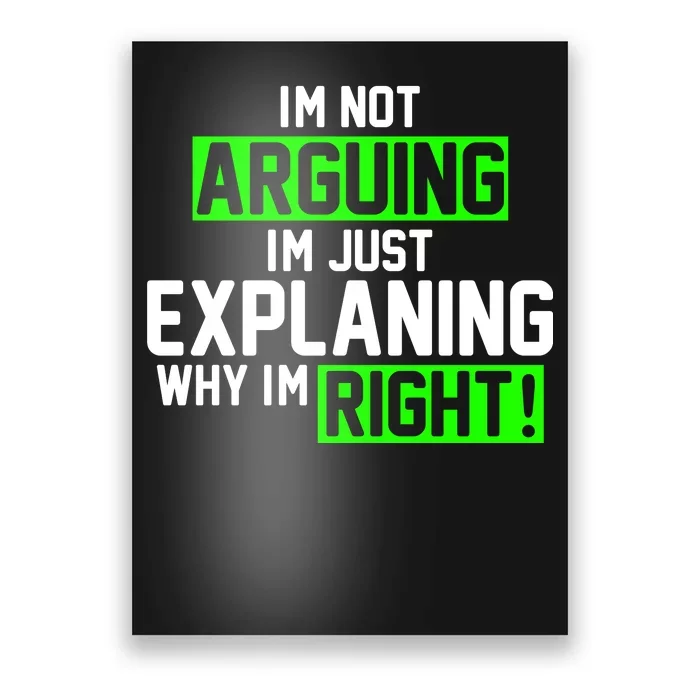 Not Arguing Explaining Why I'm Right Funny Meme Poster