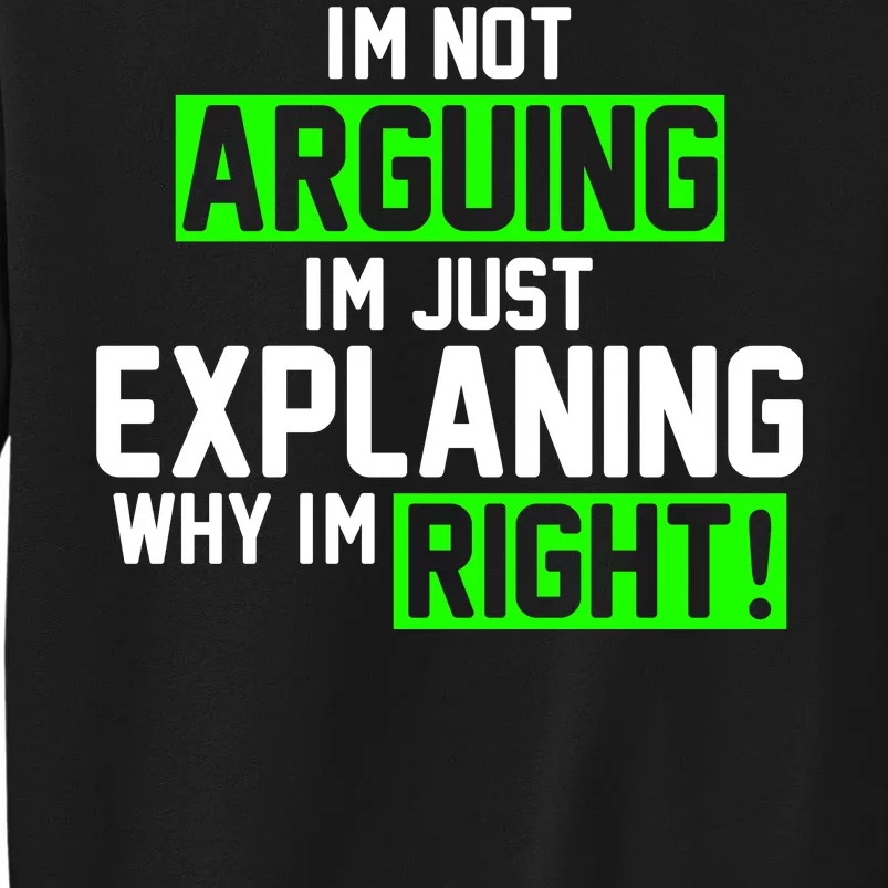 Not Arguing Explaining Why I'm Right Funny Meme Tall Sweatshirt