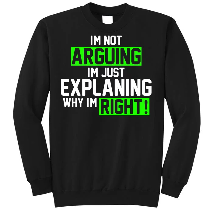 Not Arguing Explaining Why I'm Right Funny Meme Tall Sweatshirt