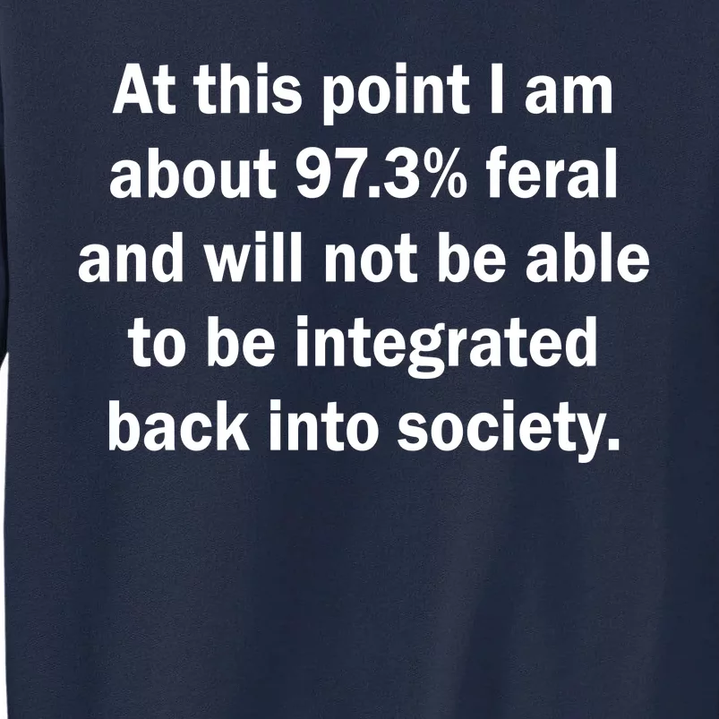 Not Be Integrated Back Into Society Funny Feral Tall Sweatshirt