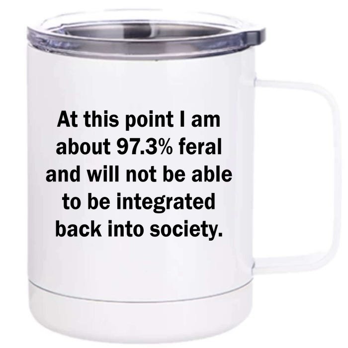 Not Be Integrated Back Into Society Funny Feral Front & Back 12oz Stainless Steel Tumbler Cup