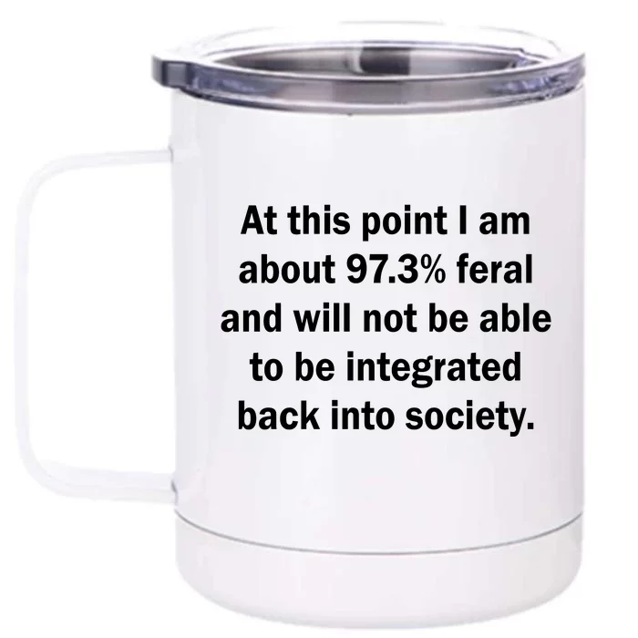 Not Be Integrated Back Into Society Funny Feral Front & Back 12oz Stainless Steel Tumbler Cup