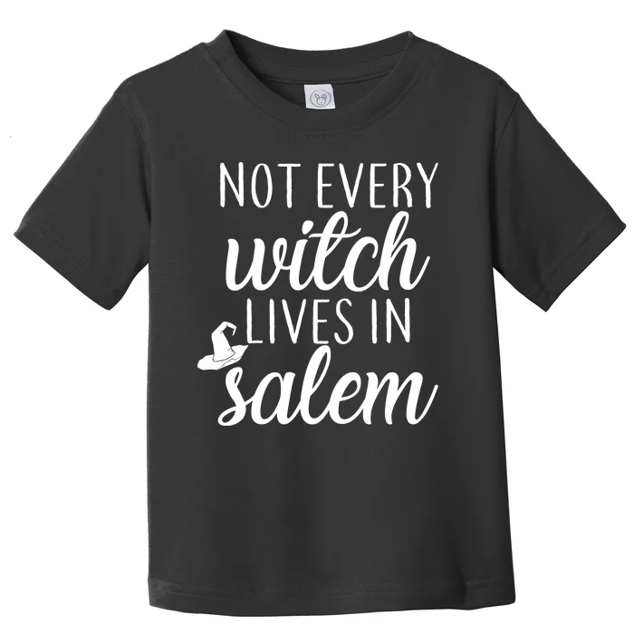 Not Every Witch Live In Salem Toddler T-Shirt