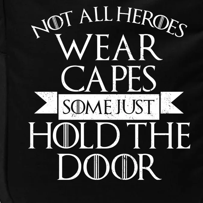 Not Here Heroes Wears Capes Some Just Hold The Door Impact Tech Backpack