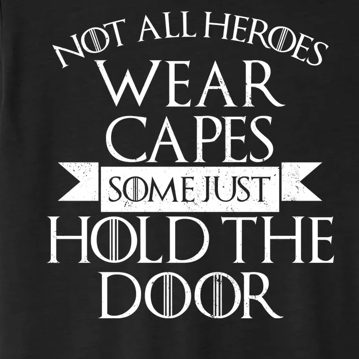 Not Here Heroes Wears Capes Some Just Hold The Door ChromaSoft Performance T-Shirt