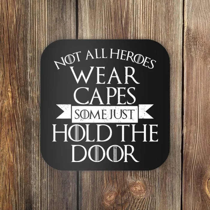 Not Here Heroes Wears Capes Some Just Hold The Door Coaster