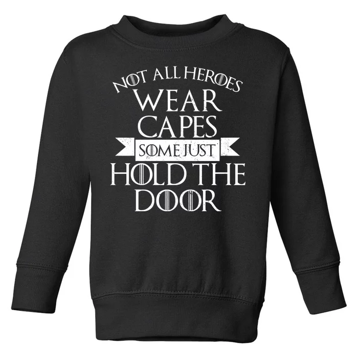 Not Here Heroes Wears Capes Some Just Hold The Door Toddler Sweatshirt