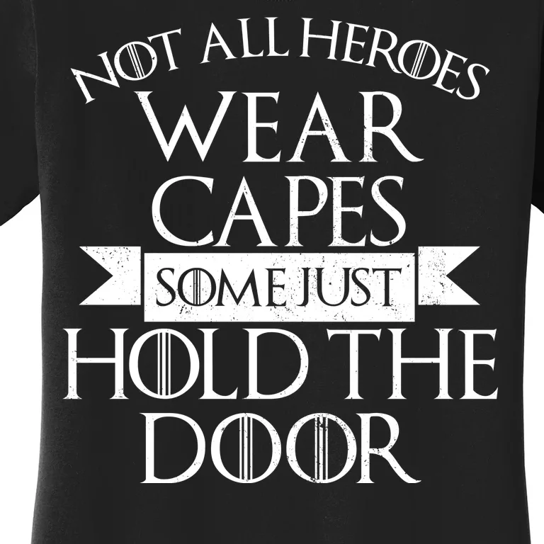 Not Here Heroes Wears Capes Some Just Hold The Door Women's T-Shirt