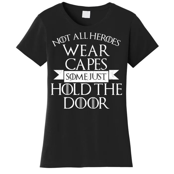 Not Here Heroes Wears Capes Some Just Hold The Door Women's T-Shirt