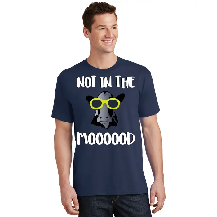 Not In The Moooood T-Shirt