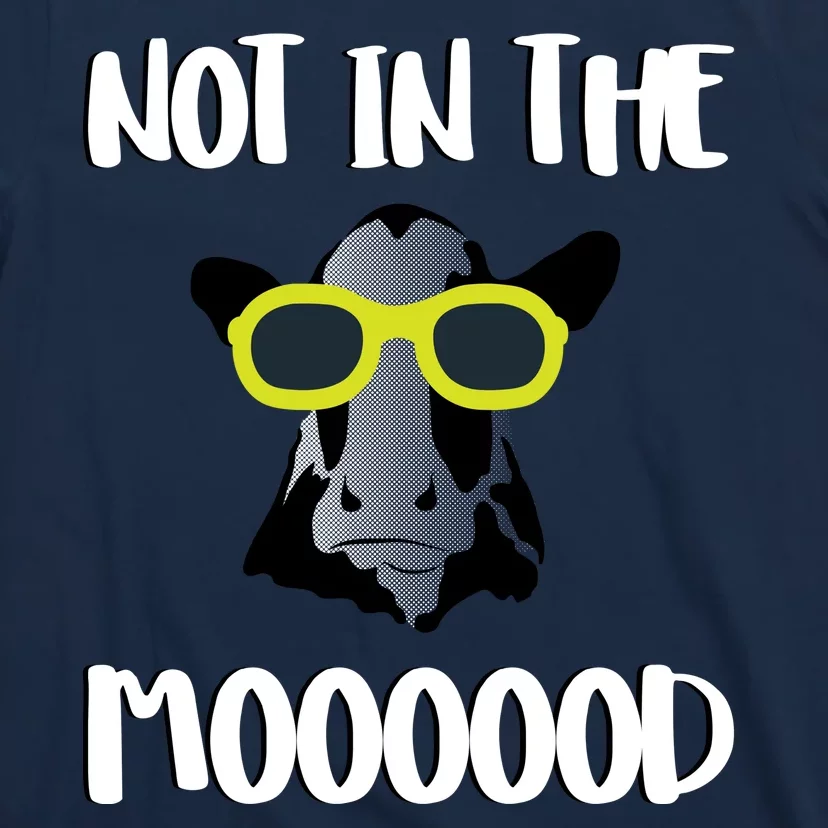 Not In The Moooood T-Shirt