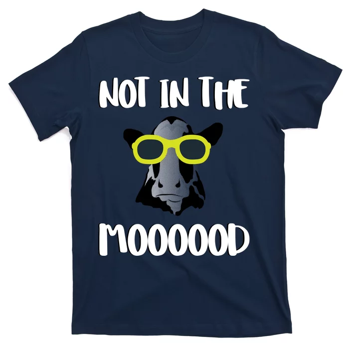 Not In The Moooood T-Shirt