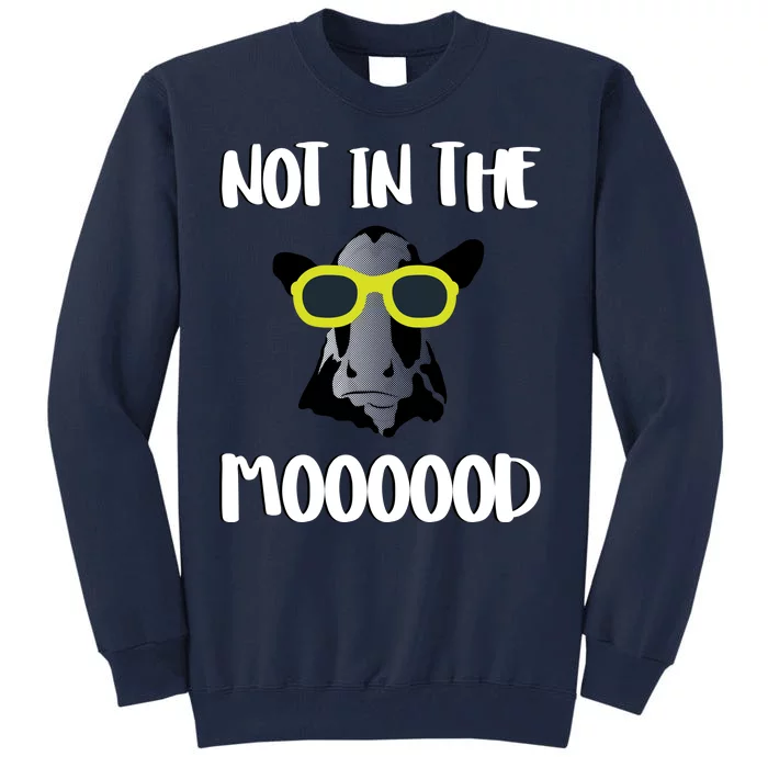 Not In The Moooood Tall Sweatshirt