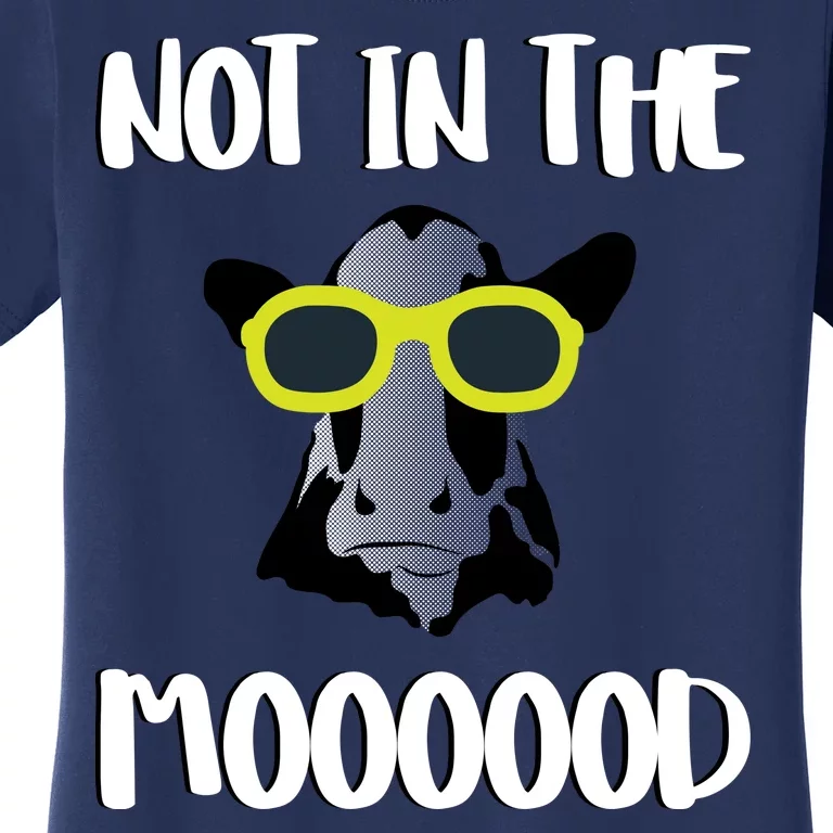 Not In The Moooood Women's T-Shirt