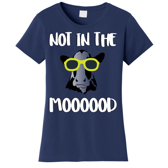 Not In The Moooood Women's T-Shirt