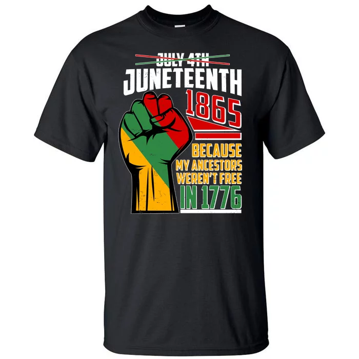 Not July 4th Juneteenth 1865 My Ancestors Weren't Free In 1776 Tall T-Shirt