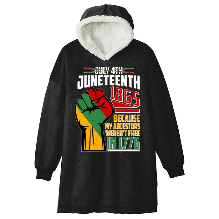 Not July 4th Juneteenth 1865 My Ancestors Weren't Free In 1776 Hooded Wearable Blanket