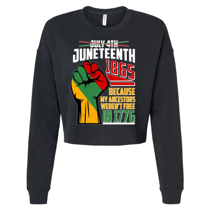 Not July 4th Juneteenth 1865 My Ancestors Weren't Free In 1776 Cropped Pullover Crew