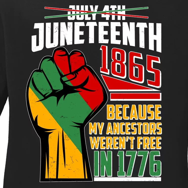 Not July 4th Juneteenth 1865 My Ancestors Weren't Free In 1776 Ladies Long Sleeve Shirt