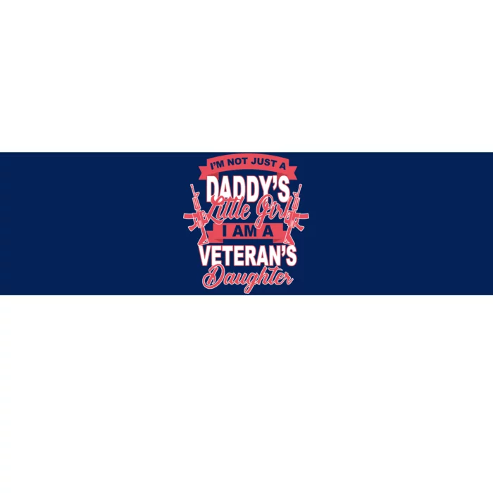 Not just A Daddy's Little Girl I'm A Veterans Daughter Bumper Sticker