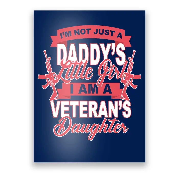 Not just A Daddy's Little Girl I'm A Veterans Daughter Poster