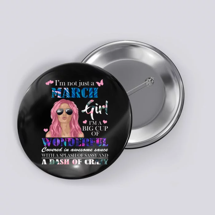 Not Just A March Girl Wonderful Sassy Birthday Button