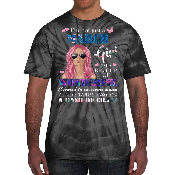 Not Just A March Girl Wonderful Sassy Birthday Tie-Dye T-Shirt