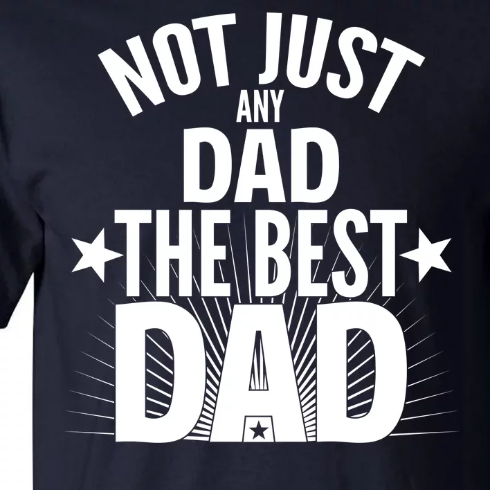 Not Just Any Dad The Best Dad Tall T-Shirt